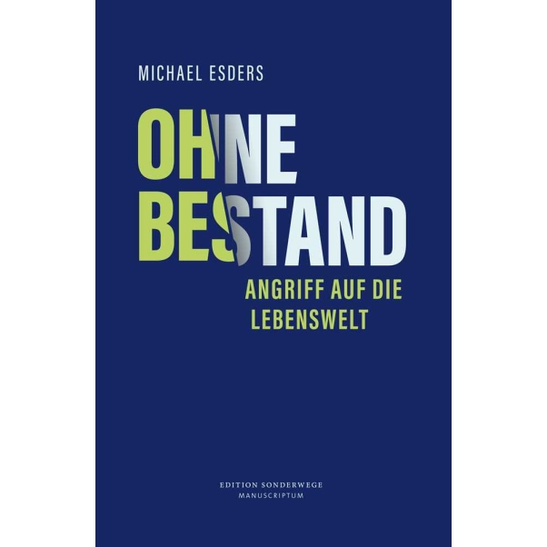 Michael Esders: „Ohne Bestand. Angriff auf die Lebenswelt“ Michael Esders: „Ohne Bestand. Angriff auf die Lebenswelt“