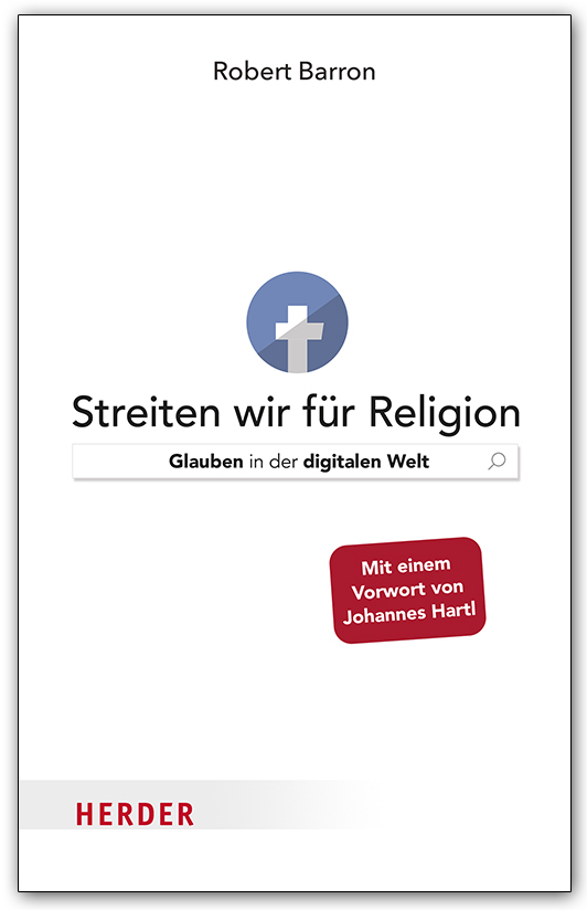 Bischof Robert Barron: „Streiten wir für Religion. Glauben in der digitalen Welt“ Bischof Robert Barron: „Streiten wir für Religion. Glauben in der digitalen Welt“