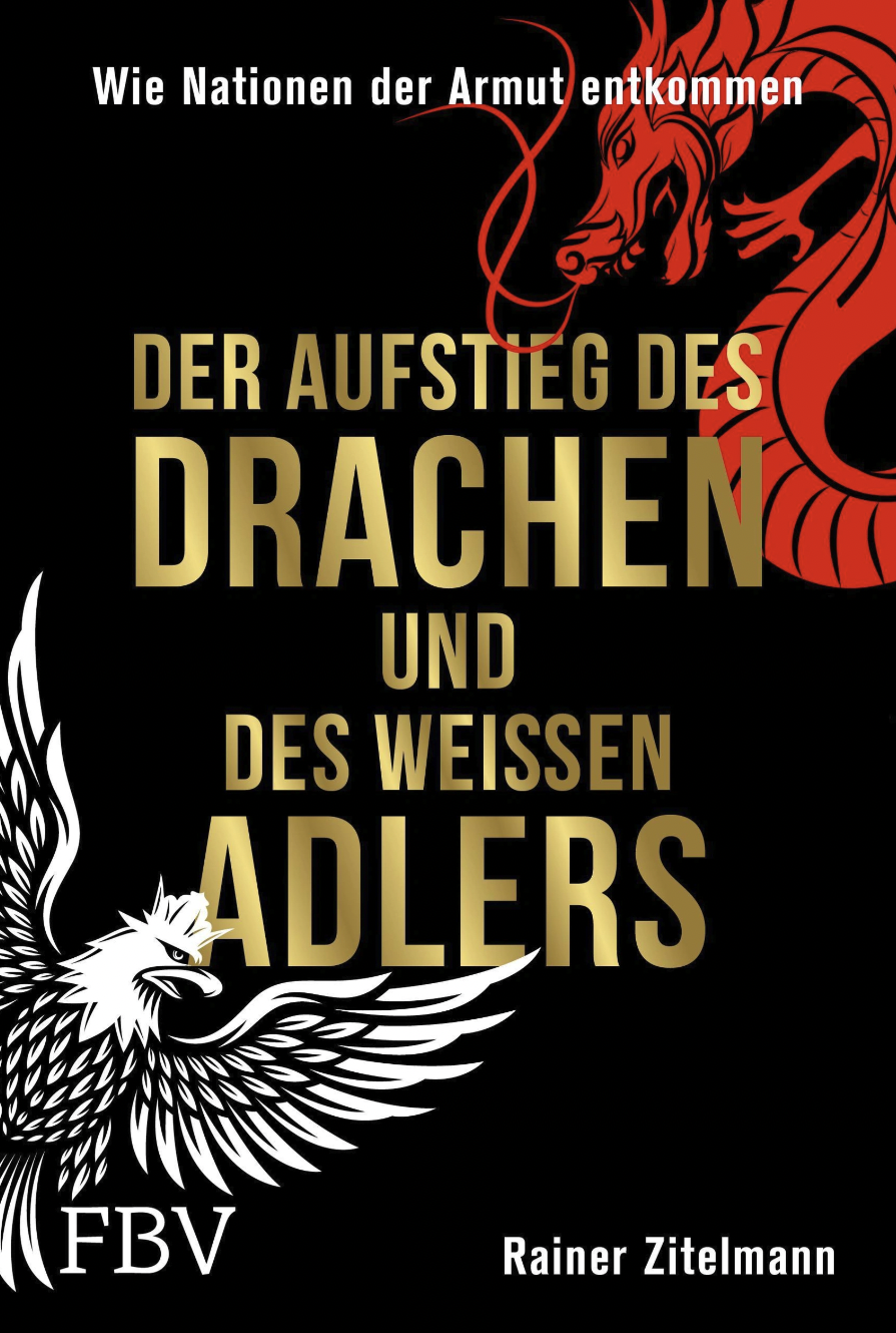 Rainer Zitelmann: „Der Aufstieg des Drachen und des weißen Adlers. Wie Nationen der Armut entkommen“ Rainer Zitelmann: „Der Aufstieg des Drachen und des weißen Adlers. Wie Nationen der Armut entkommen“