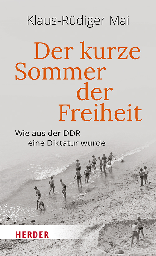 Klaus-Rüdiger Mai: Der kurze Sommer der Freiheit Klaus-Rüdiger Mai: Der kurze Sommer der Freiheit