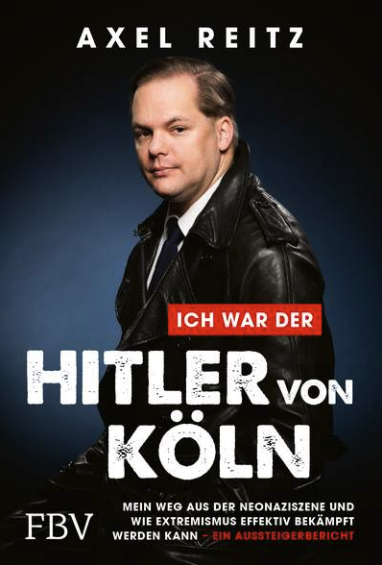 Das soeben erschienene Buch von Axel Reitz: „Ich war der Hitler von Köln“ Das soeben erschienene Buch von Axel Reitz: „Ich war der Hitler von Köln“