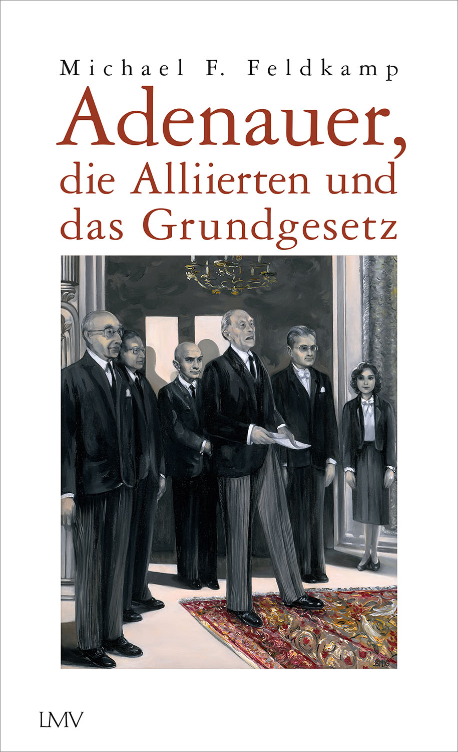 Michael F. Feldkamp: „Adenauer, die Alliierten und das Grundgesetz“ Michael F. Feldkamp: „Adenauer, die Alliierten und das Grundgesetz“